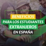 Beneficios para estudiantes extranjeros en España